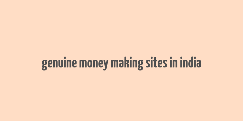 genuine money making sites in india