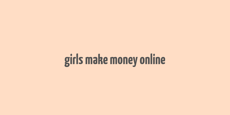 girls make money online