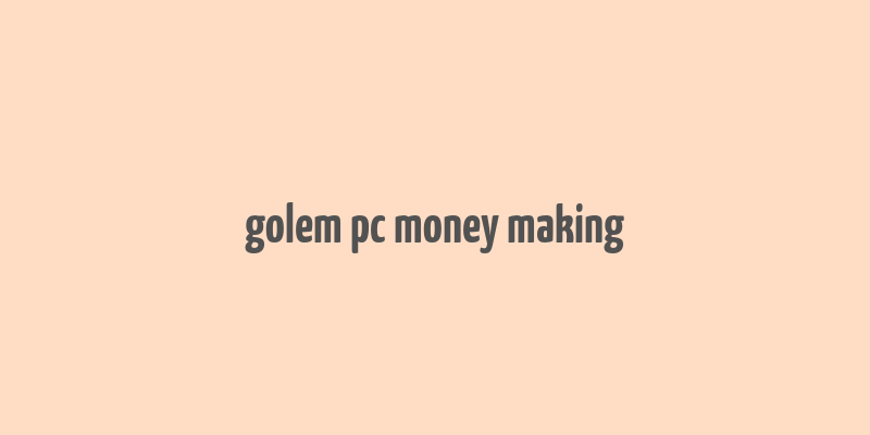 golem pc money making