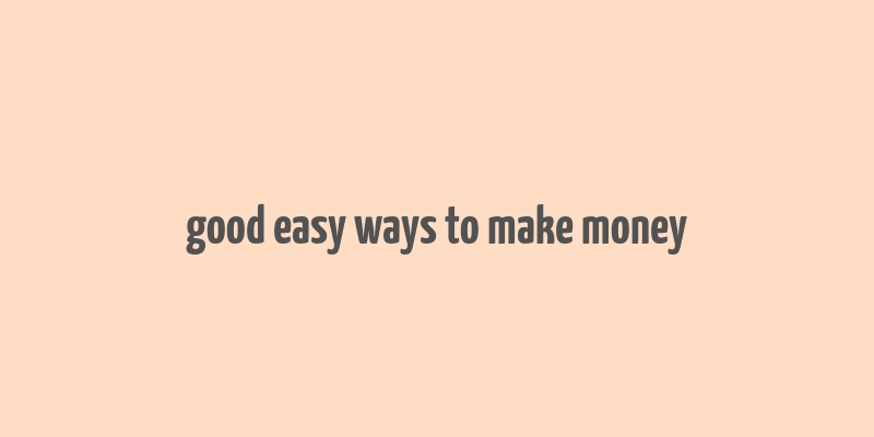 good easy ways to make money