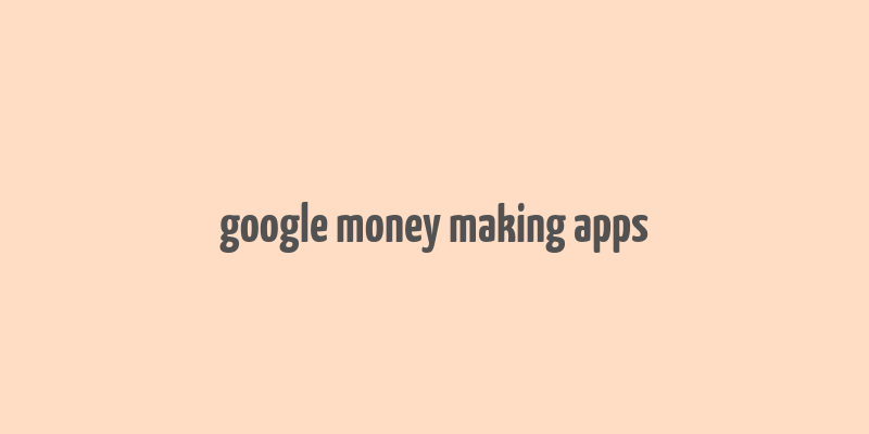 google money making apps