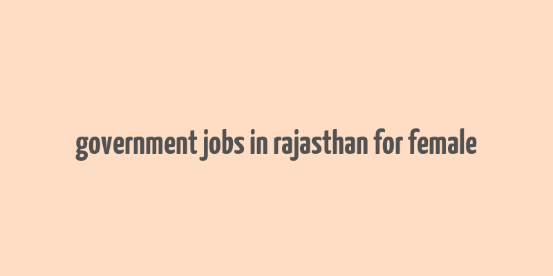 government jobs in rajasthan for female