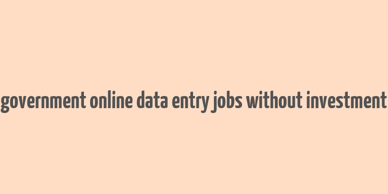 government online data entry jobs without investment