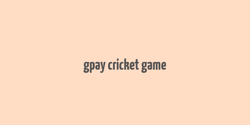 gpay cricket game