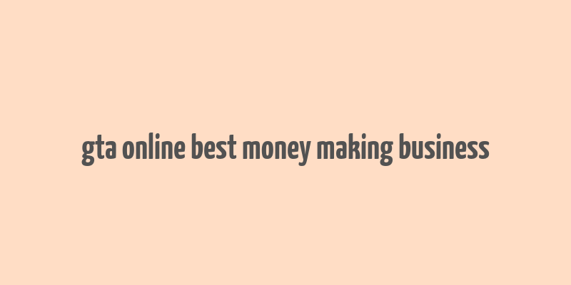 gta online best money making business