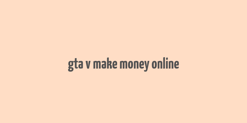 gta v make money online