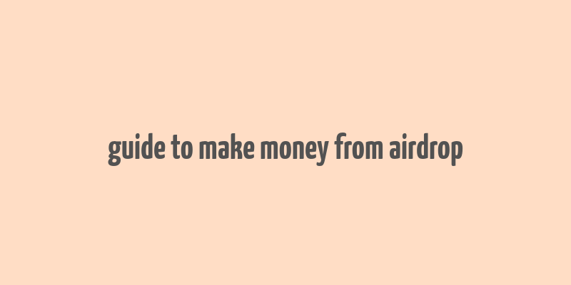 guide to make money from airdrop