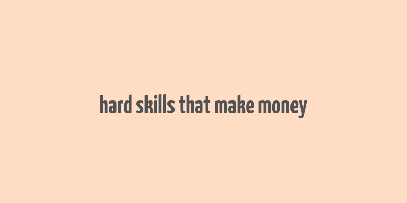 hard skills that make money