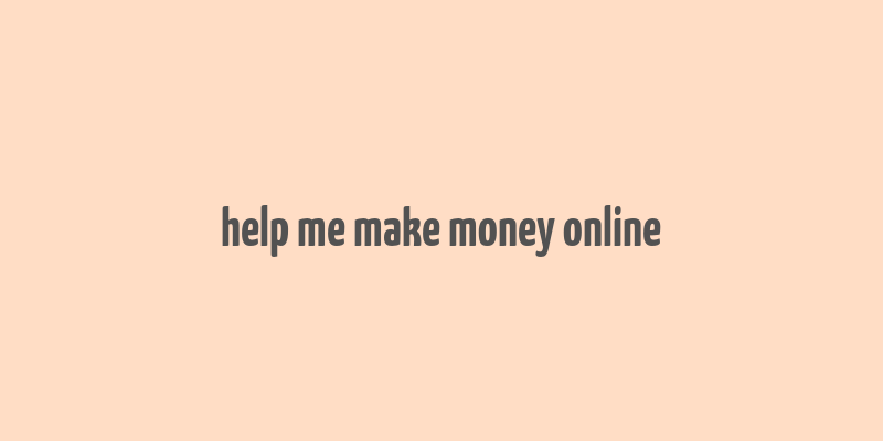 help me make money online