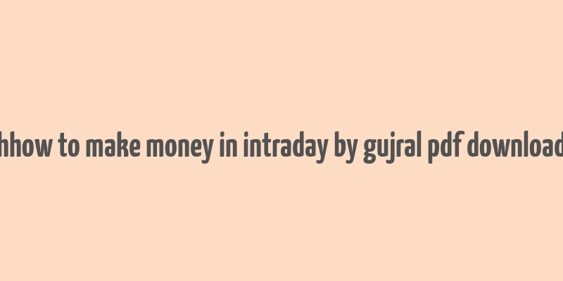 hhow to make money in intraday by gujral pdf download