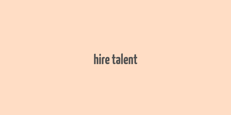 hire talent