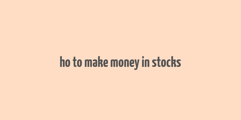 ho to make money in stocks