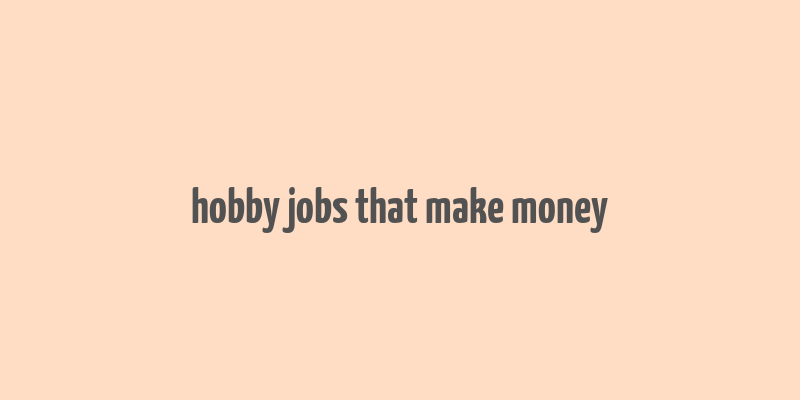 hobby jobs that make money