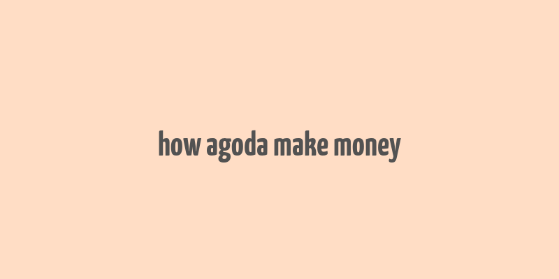 how agoda make money