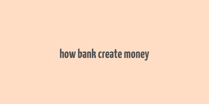 how bank create money