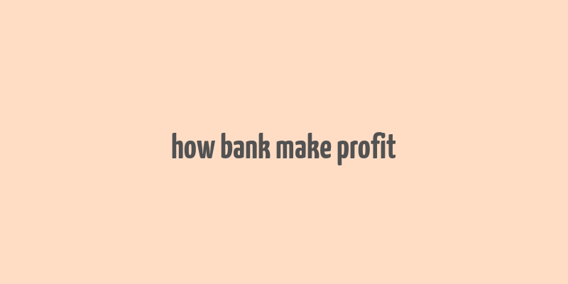 how bank make profit