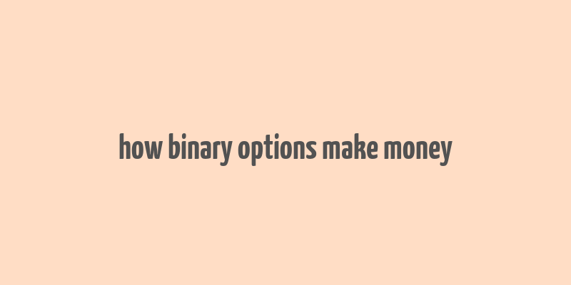 how binary options make money