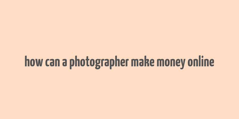 how can a photographer make money online