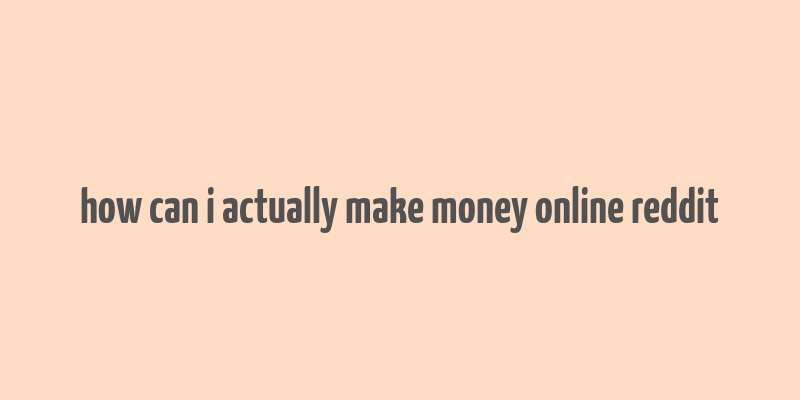 how can i actually make money online reddit