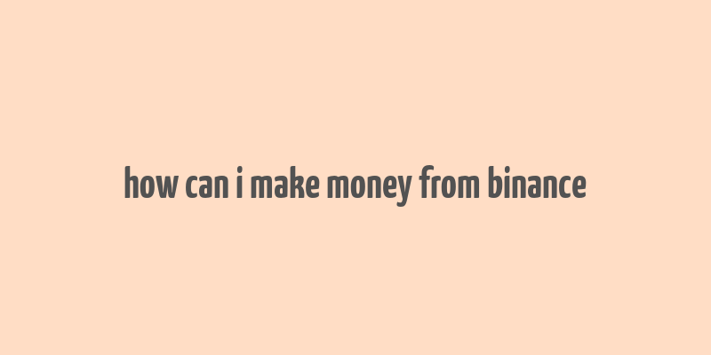 how can i make money from binance