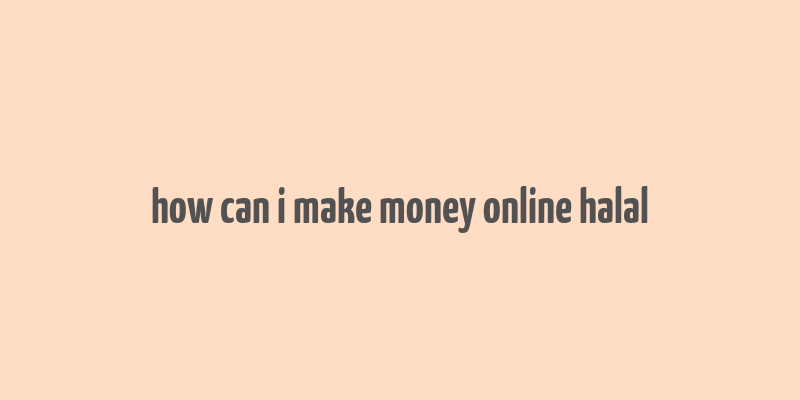 how can i make money online halal