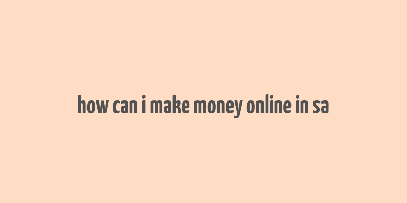 how can i make money online in sa