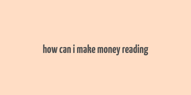 how can i make money reading