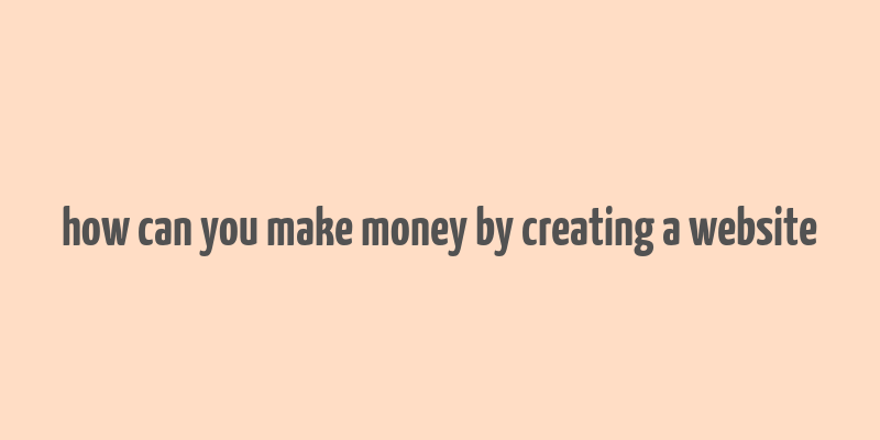 how can you make money by creating a website