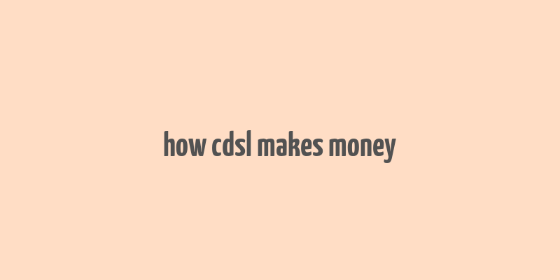 how cdsl makes money