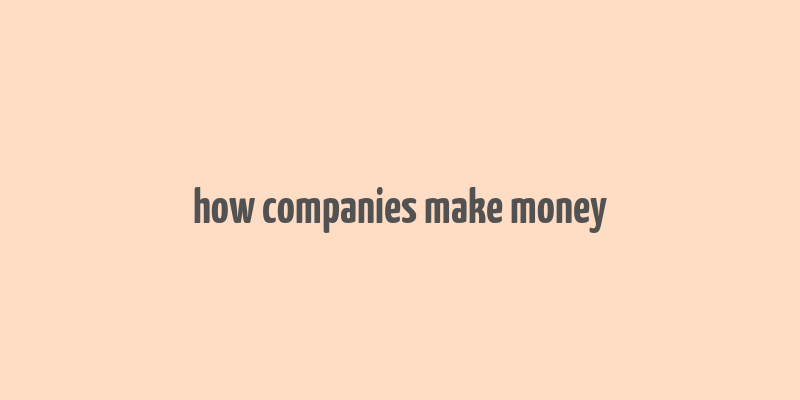 how companies make money