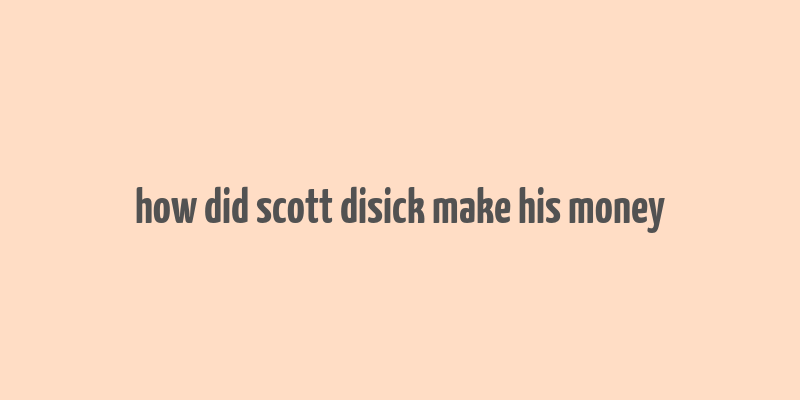 how did scott disick make his money