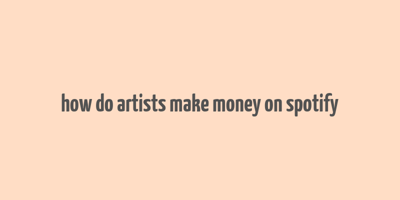 how do artists make money on spotify