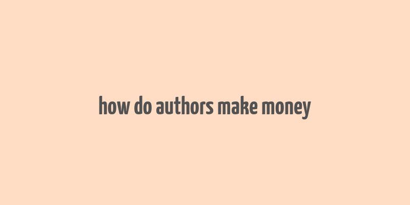 how do authors make money