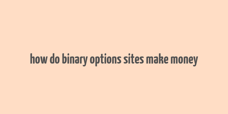 how do binary options sites make money