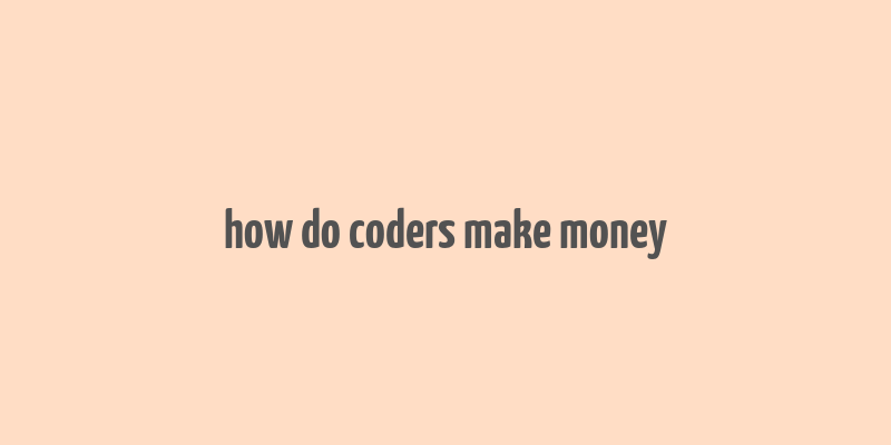 how do coders make money