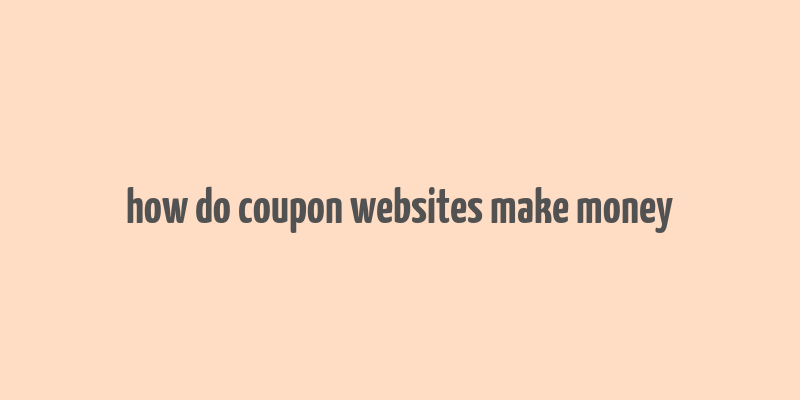 how do coupon websites make money