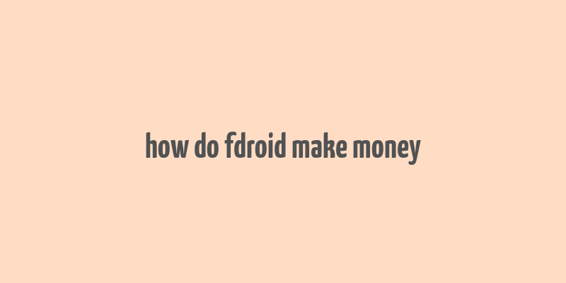 how do fdroid make money