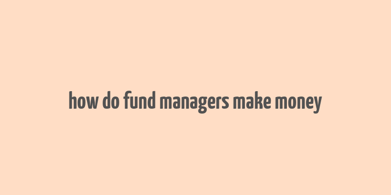 how do fund managers make money