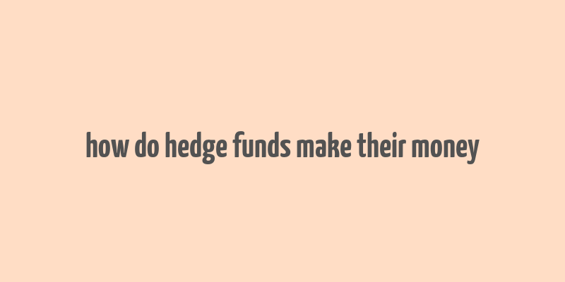 how do hedge funds make their money