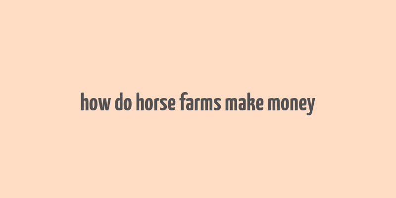 how do horse farms make money