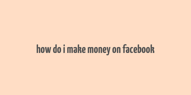 how do i make money on facebook