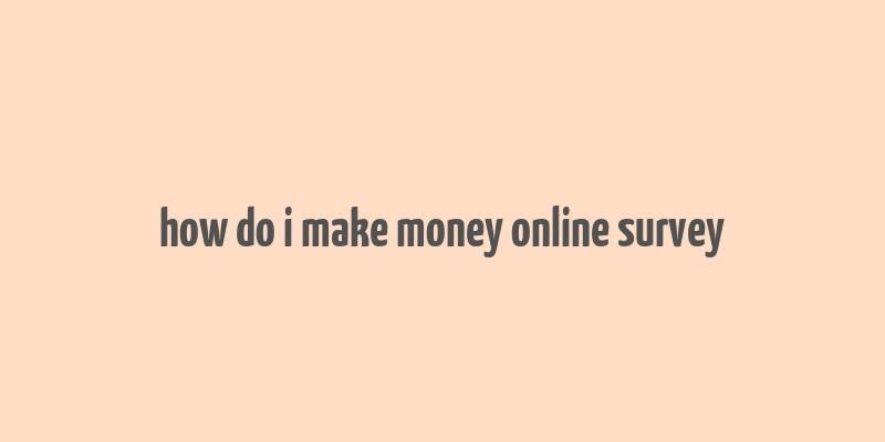 how do i make money online survey