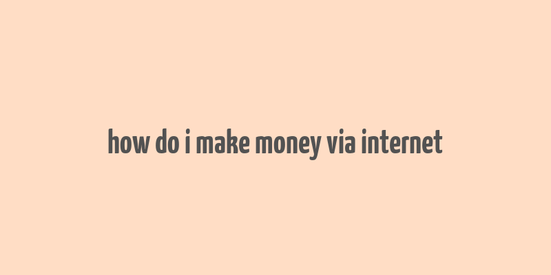 how do i make money via internet