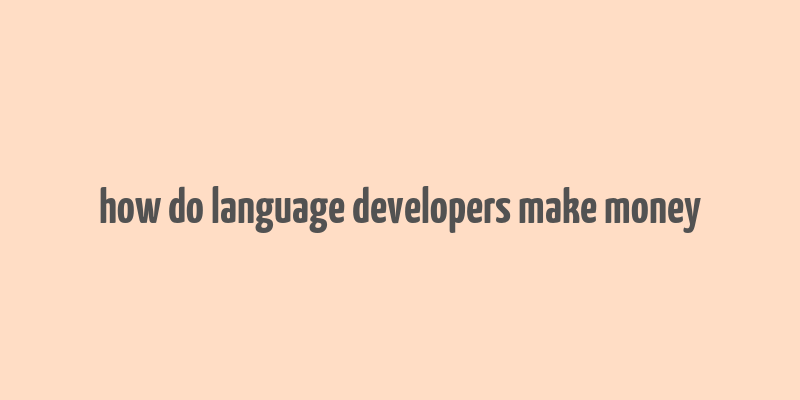 how do language developers make money