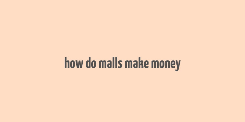 how do malls make money