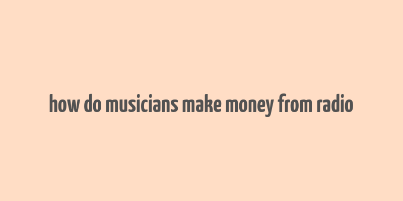 how do musicians make money from radio