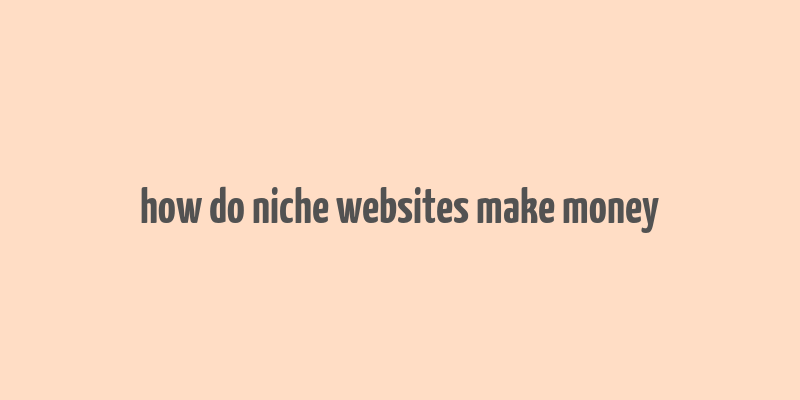 how do niche websites make money