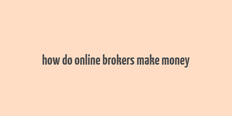 how do online brokers make money