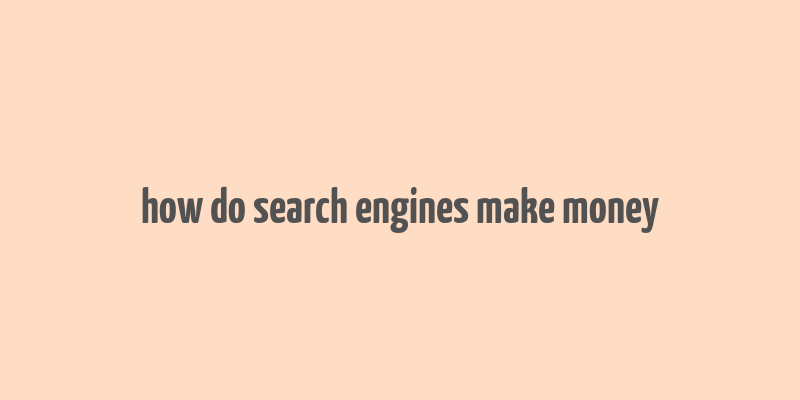 how do search engines make money