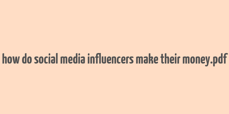 how do social media influencers make their money.pdf